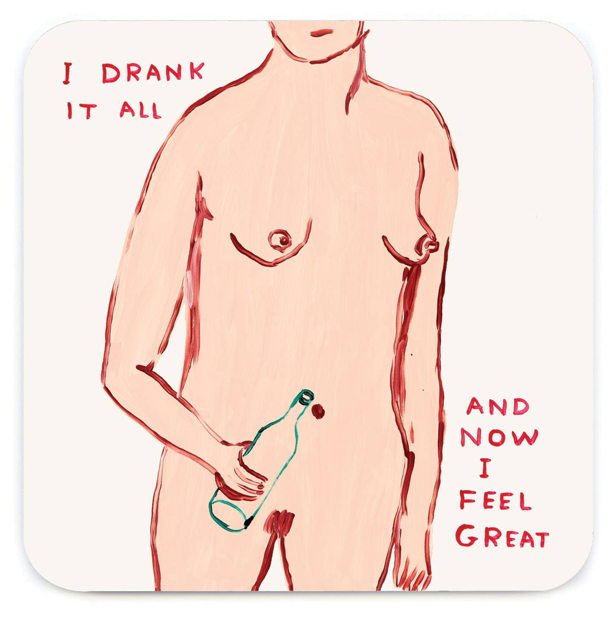 David Shrigley painting of a figure holding an empty wine bottle captioned "I drank it all and now I feel great," printed on a coaster - PABOOM