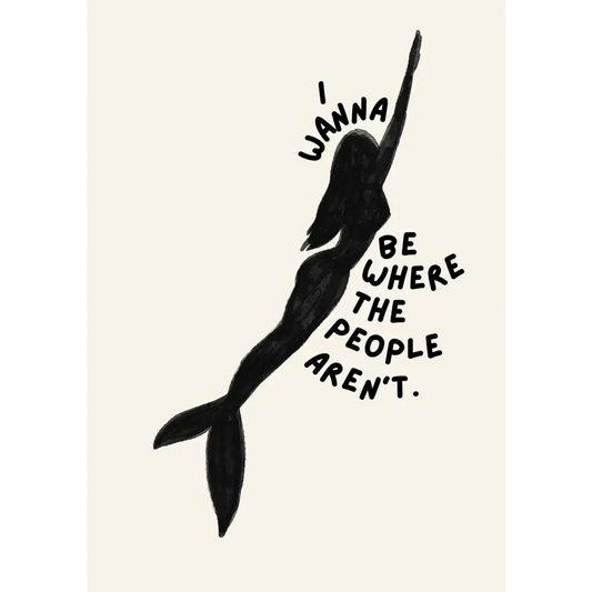 Blue Iris Designs Co - I wanna be where the people aren’t print 10x8