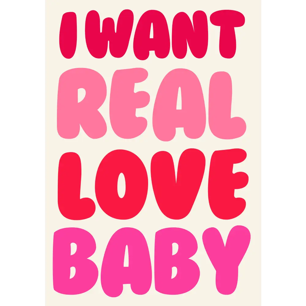 I want real love baby print - PABOOM