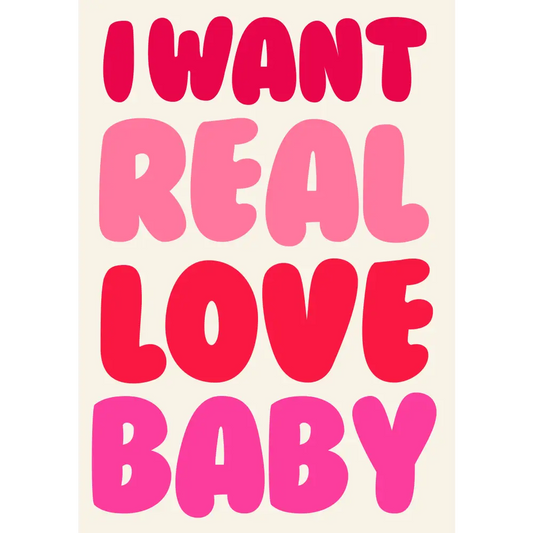 I want real love baby print - PABOOM