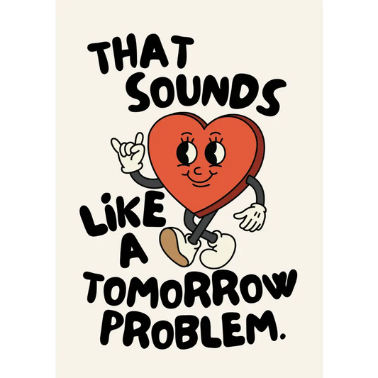 Blue Iris Designs Co - That Sounds Like A Tomorrow Problem Print 10x8