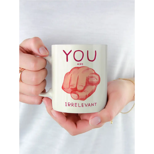 You Are Irrelevant Mug - PABOOM