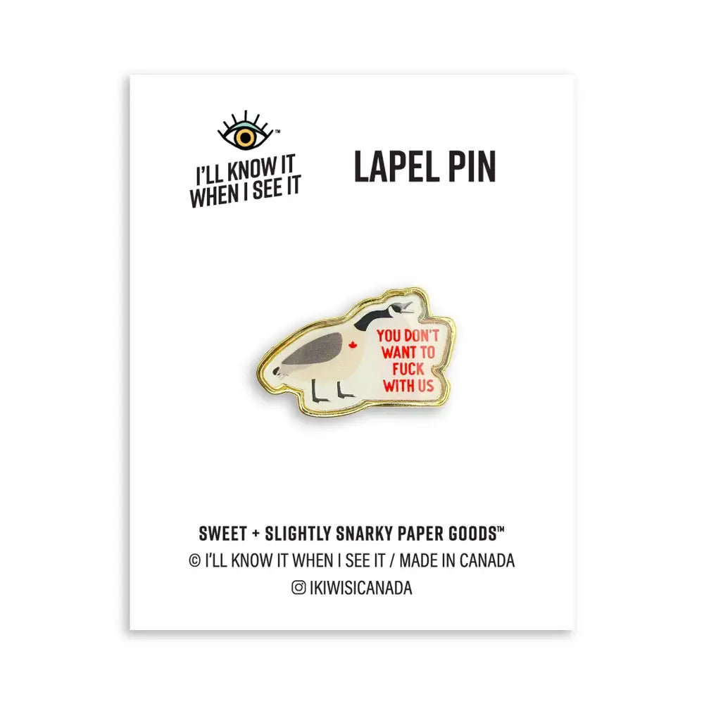 I’ll Know It When I See - Don’t fuck with us Canada goose lapel pin