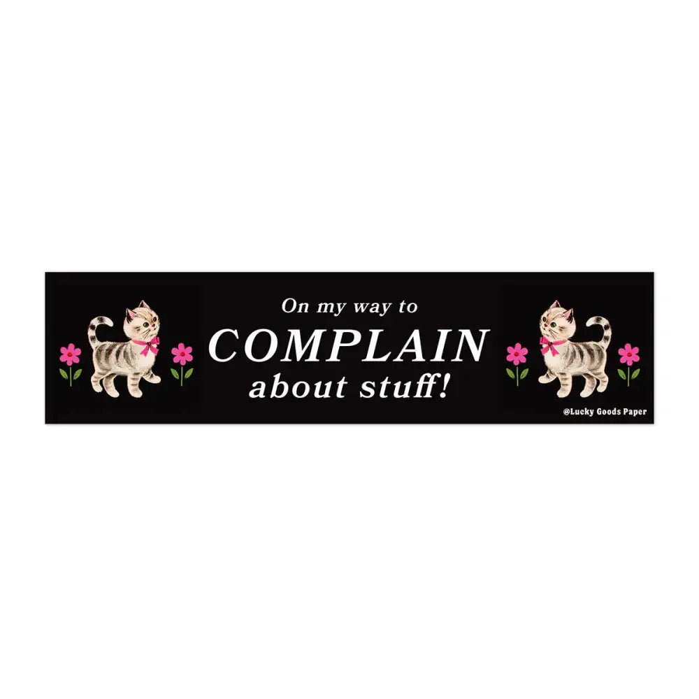 Lucky Goods Paper - On My Way to Complain Bumper Sticker