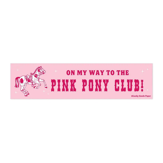 Lucky Goods Paper - On My Way to the Pink Pony Club Bumper Sticker