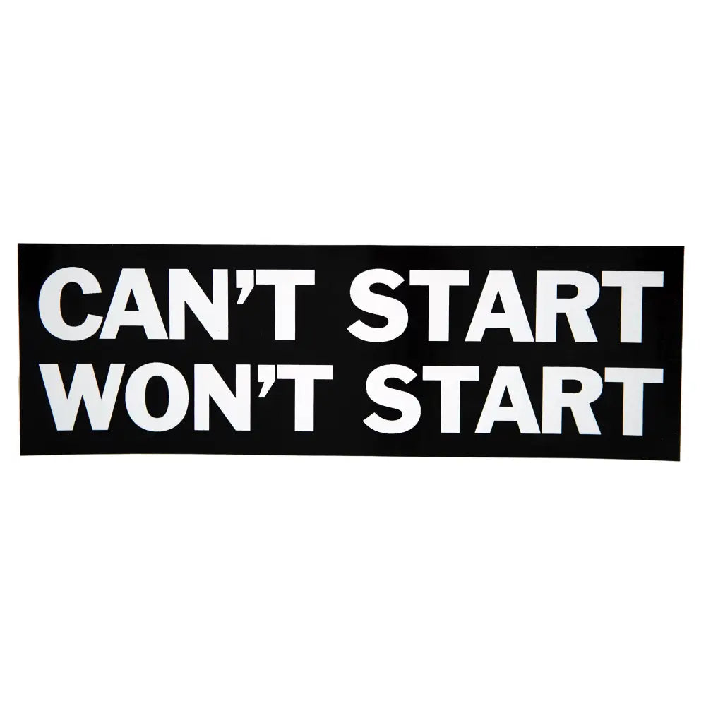 Black bumper sticker with white text Can't Start Won't Start - PABOOM