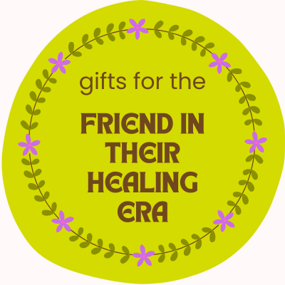 Gifts for the Friend in Their Healing Era