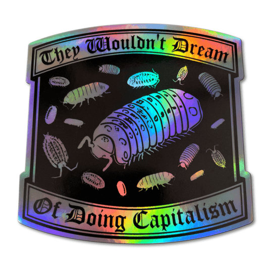 "They Wouldn't Dream of Doing Capitalism" Holographic Sticker