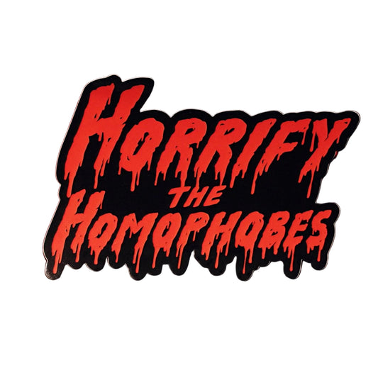 Red dripping horror-movie-style lettering sticker reading Horrify The Homophobes, die-cut on a black background