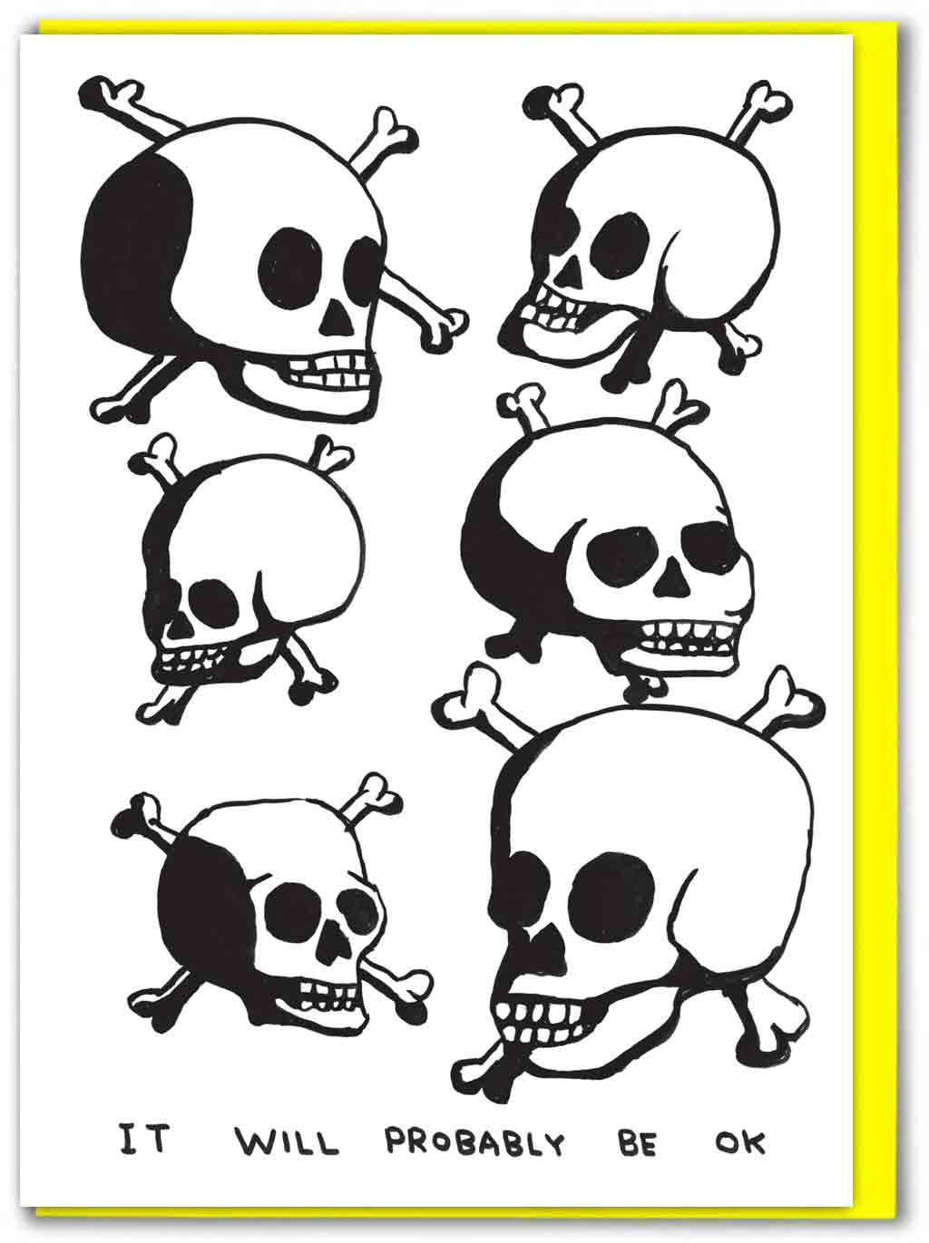 David Shrigley illustration of six black-and-white skull and crossbones motifs with the caption "It will probably be OK" - PABOOM