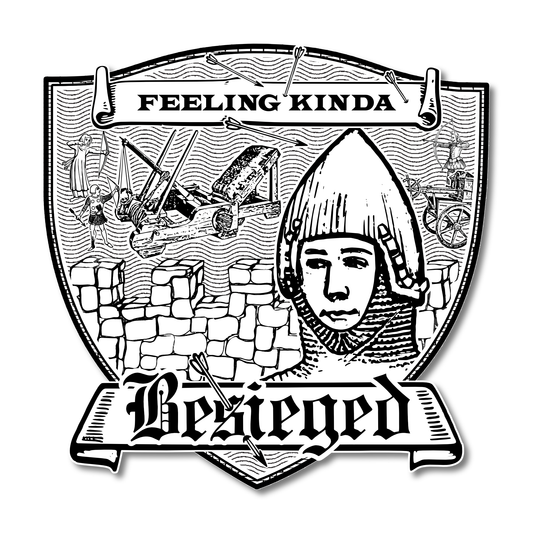 Shield-shaped sticker with a medieval knight's face behind a stone wall, catapults and archers in the background, text reading "Feeling Kinda Besieged."
