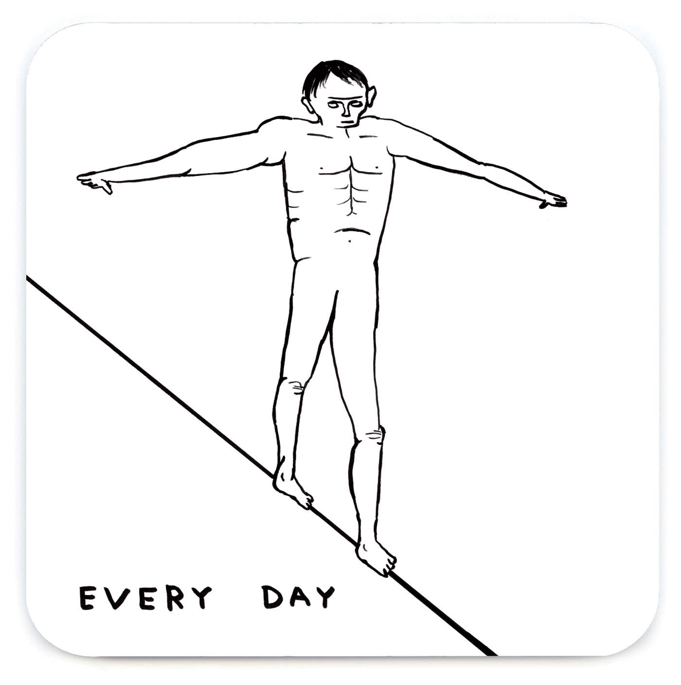 David Shrigley line drawing of a nude figure balancing on a tightrope, captioned "Every Day," printed on a square coaster - PABOOM
