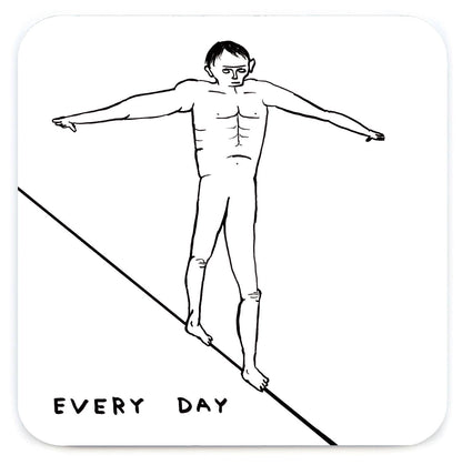David Shrigley line drawing of a nude figure balancing on a tightrope, captioned "Every Day," printed on a square coaster - PABOOM
