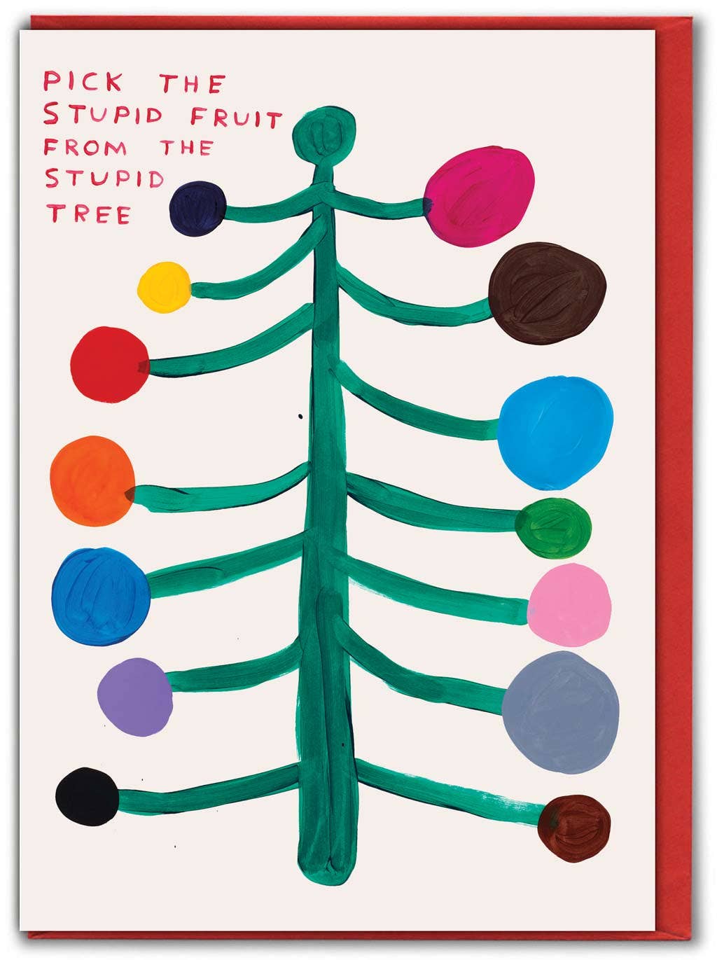 David Shrigley illustration of a green tree with colourful round ornaments captioned "Pick the stupid fruit from the stupid tree" - PABOOM