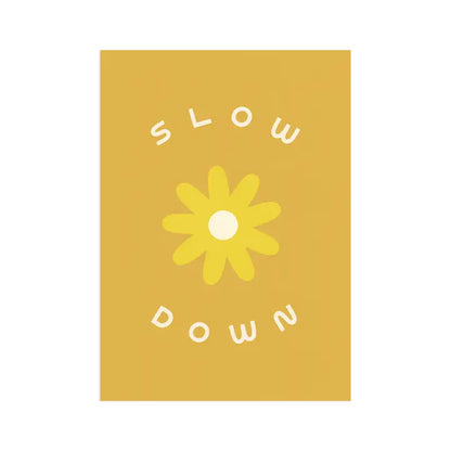 Slow Down Screen Print