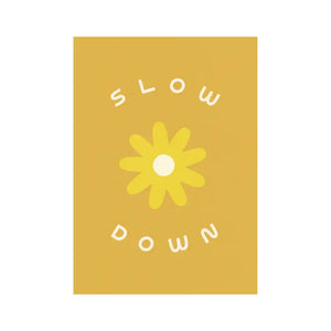 Slow Down Screen Print