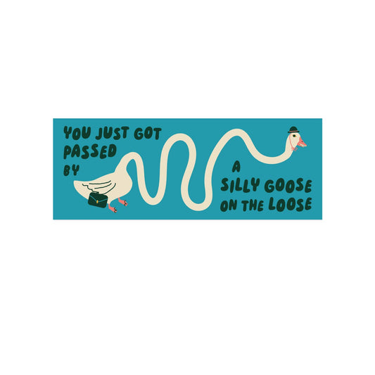 Teal bumper sticker illustrating a goose with a long wavy neck wearing a bowler hat and carrying a briefcase, text reads "You just got passed by a silly goose on the loose"