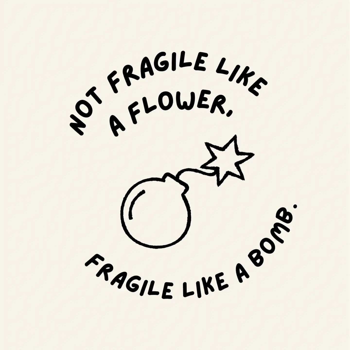 Not Fragile Like A Flower Print