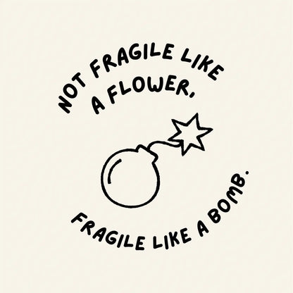 Not Fragile Like A Flower Print