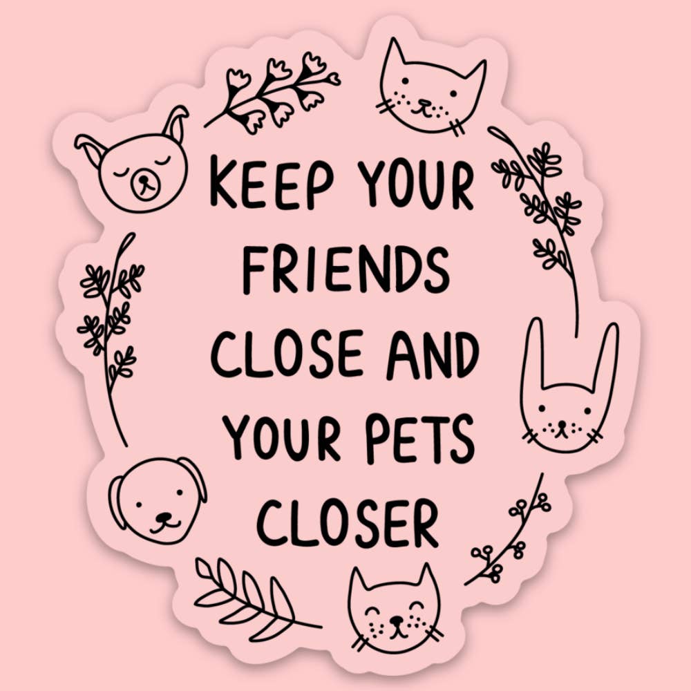 Keep Your Friends Close Sticker