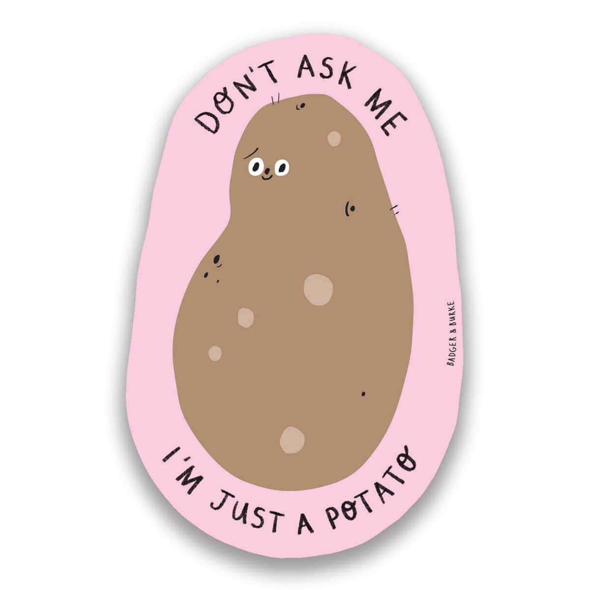 Pink die-cut sticker of a smiling potato with Don't Ask Me I'm Just a Potato lettering - PABOOM