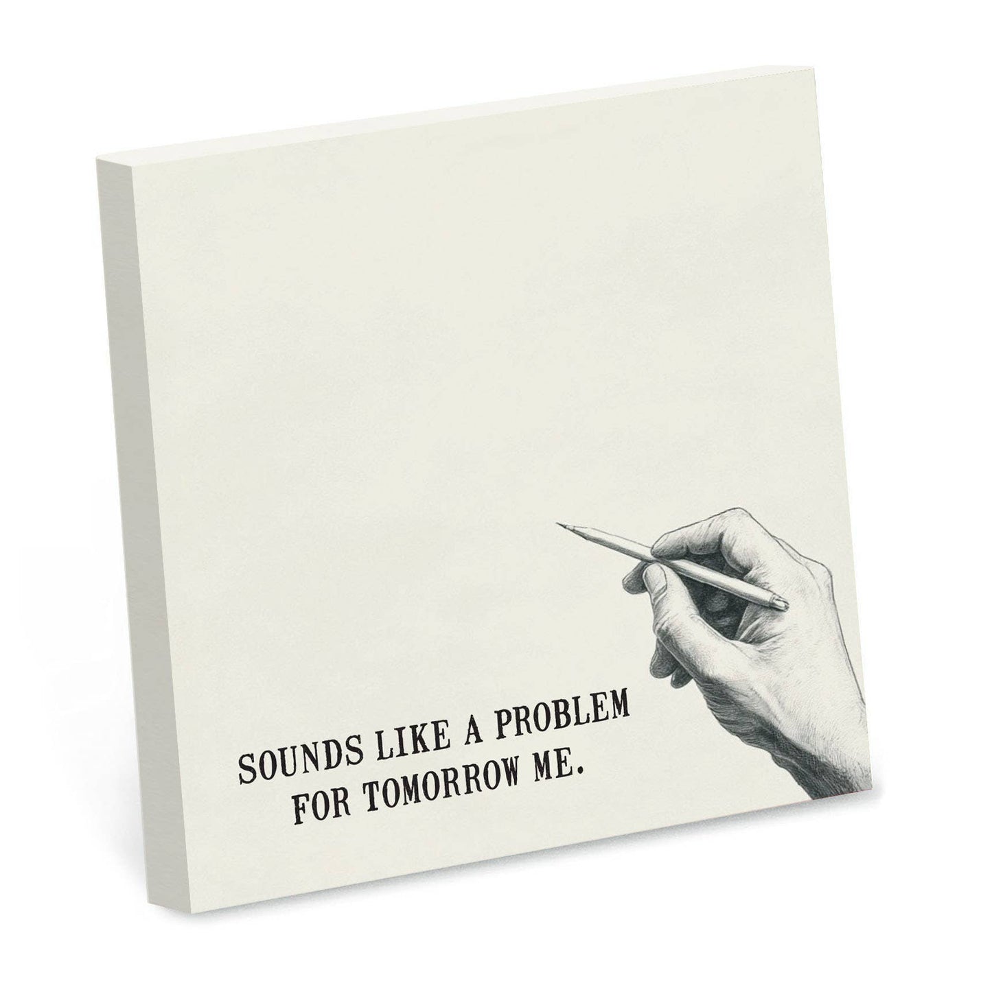 Cream sticky note pad illustrated with a hand holding a pencil, reading Sounds like a problem for tomorrow me.
