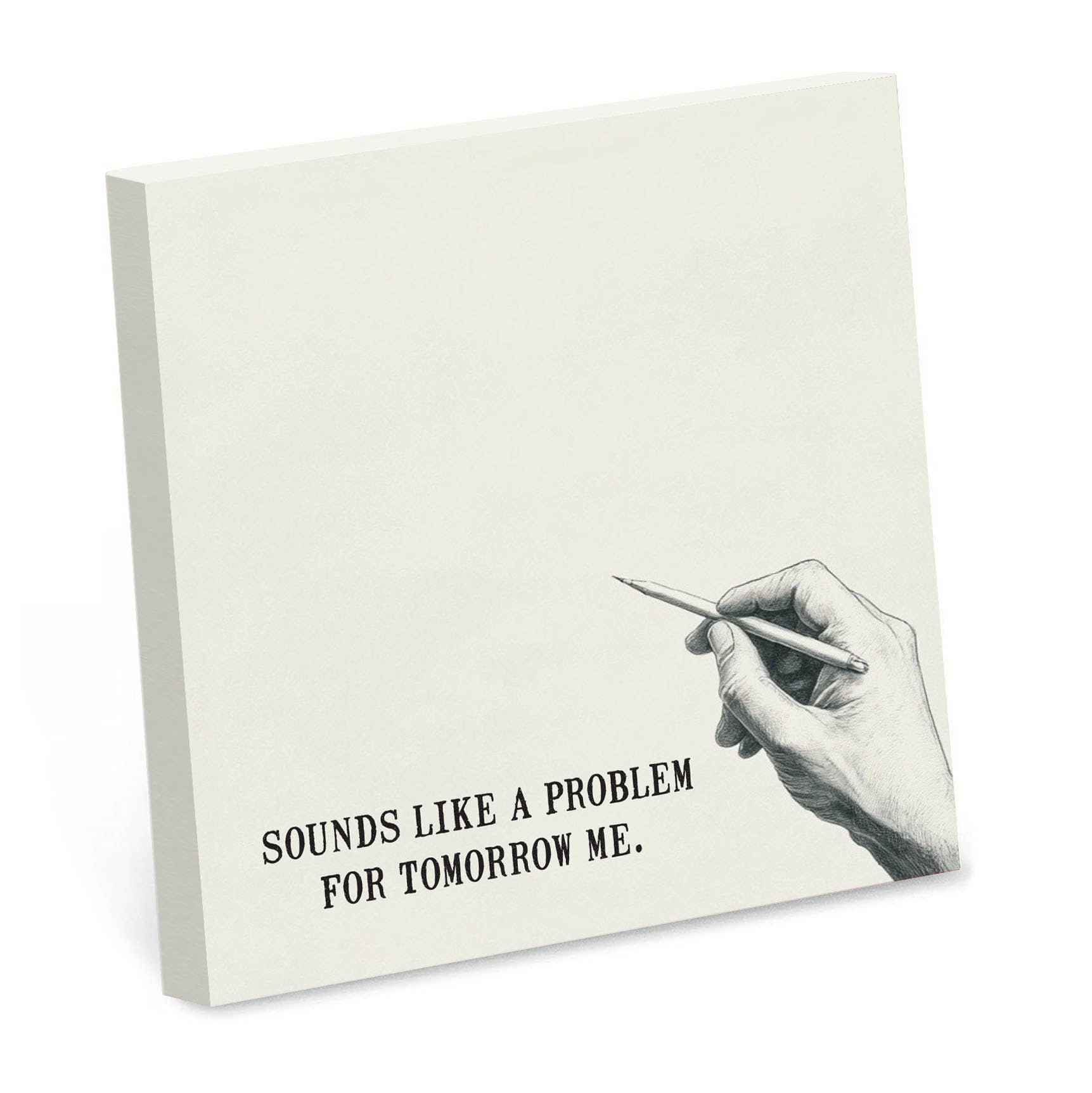 Cream sticky note pad illustrated with a hand holding a pencil, reading Sounds like a problem for tomorrow me.