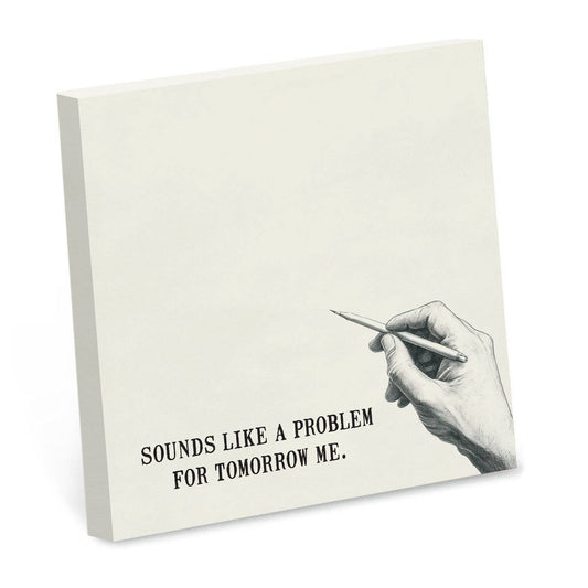 Cream sticky note pad illustrated with a hand holding a pencil, reading Sounds like a problem for tomorrow me.