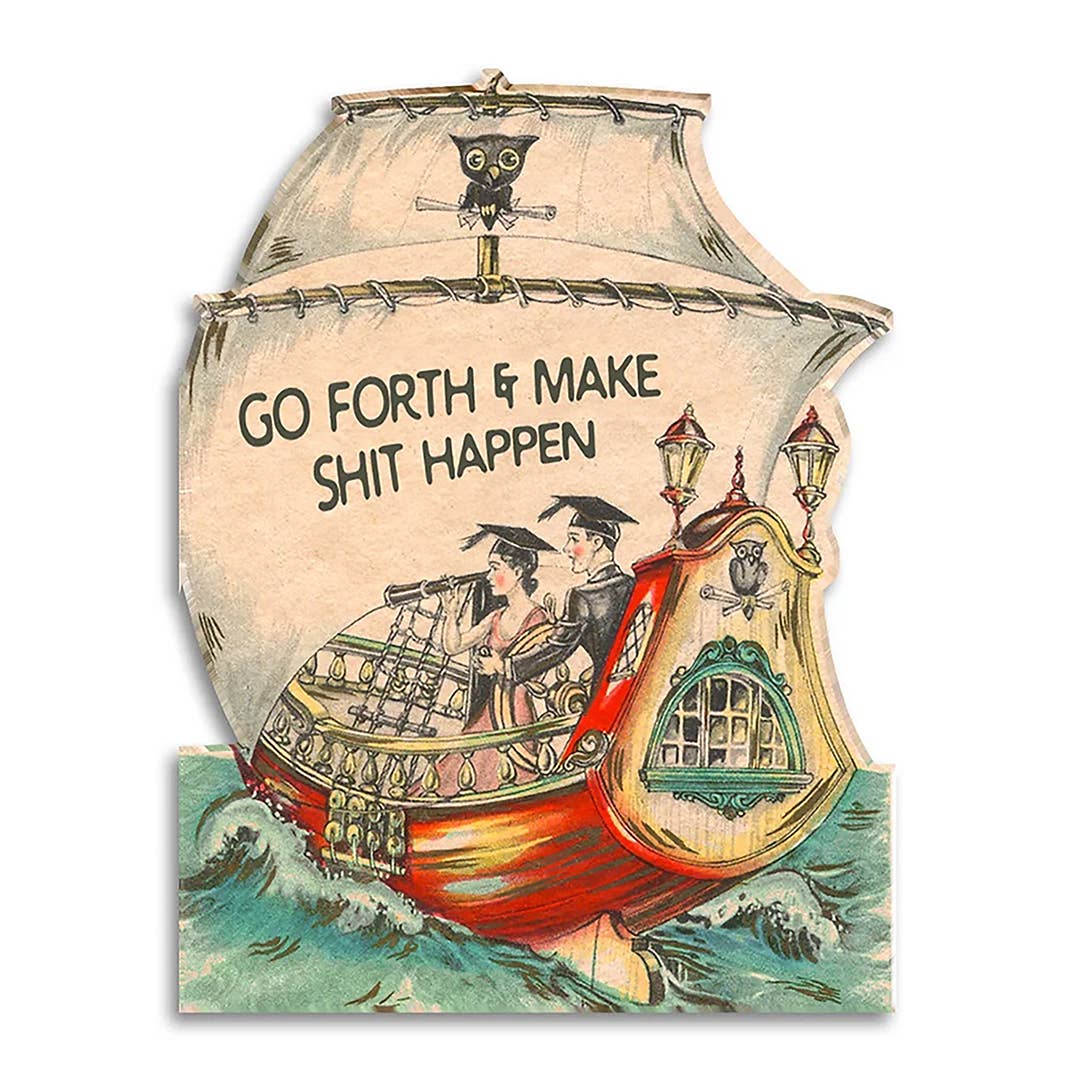 Die-cut vintage ship illustration with two graduates aboard, reading Go forth and make shit happen