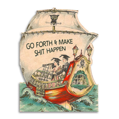 Die-cut vintage ship illustration with two graduates aboard, reading Go forth and make shit happen