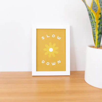 Slow Down Screen Print