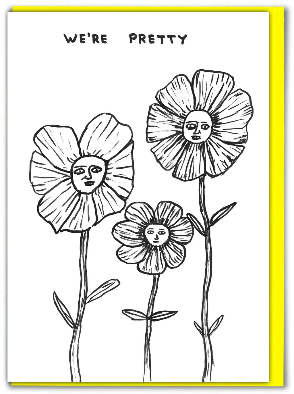 David Shrigley line drawing of three flowers with faces captioned "We're Pretty" - PABOOM