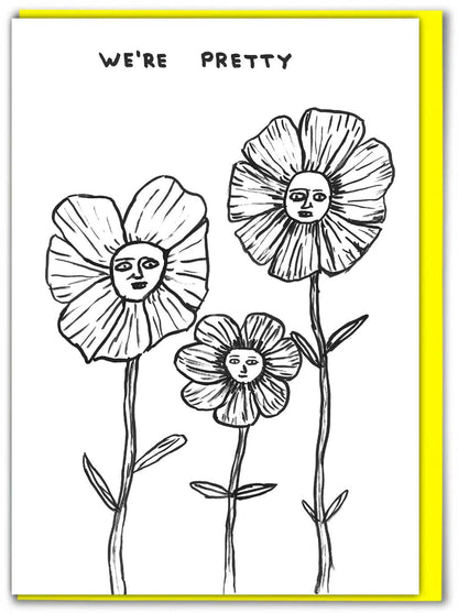 David Shrigley line drawing of three flowers with faces captioned "We're Pretty" - PABOOM