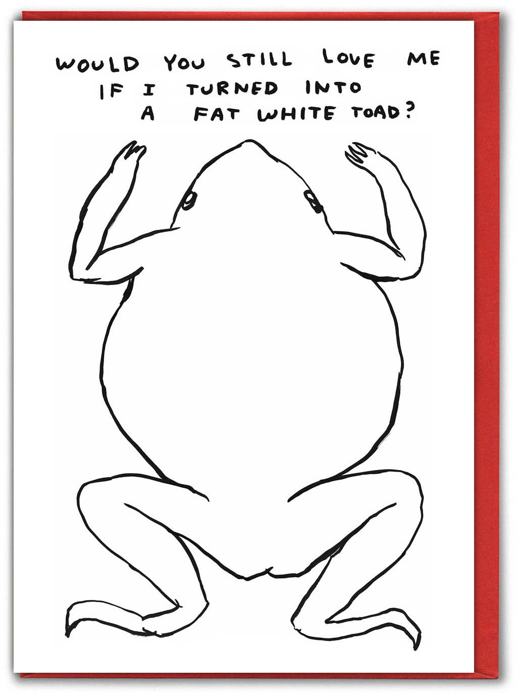 Hand-drawn David Shrigley illustration of a nude toad-like figure with the caption "Would you still love me if I turned into a fat white toad?" on a red-envelope greeting card - PABOOM