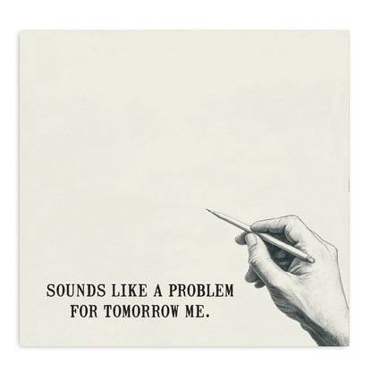 Close-up detail of the Sounds Like a Problem for Tomorrow Me sticky note pad