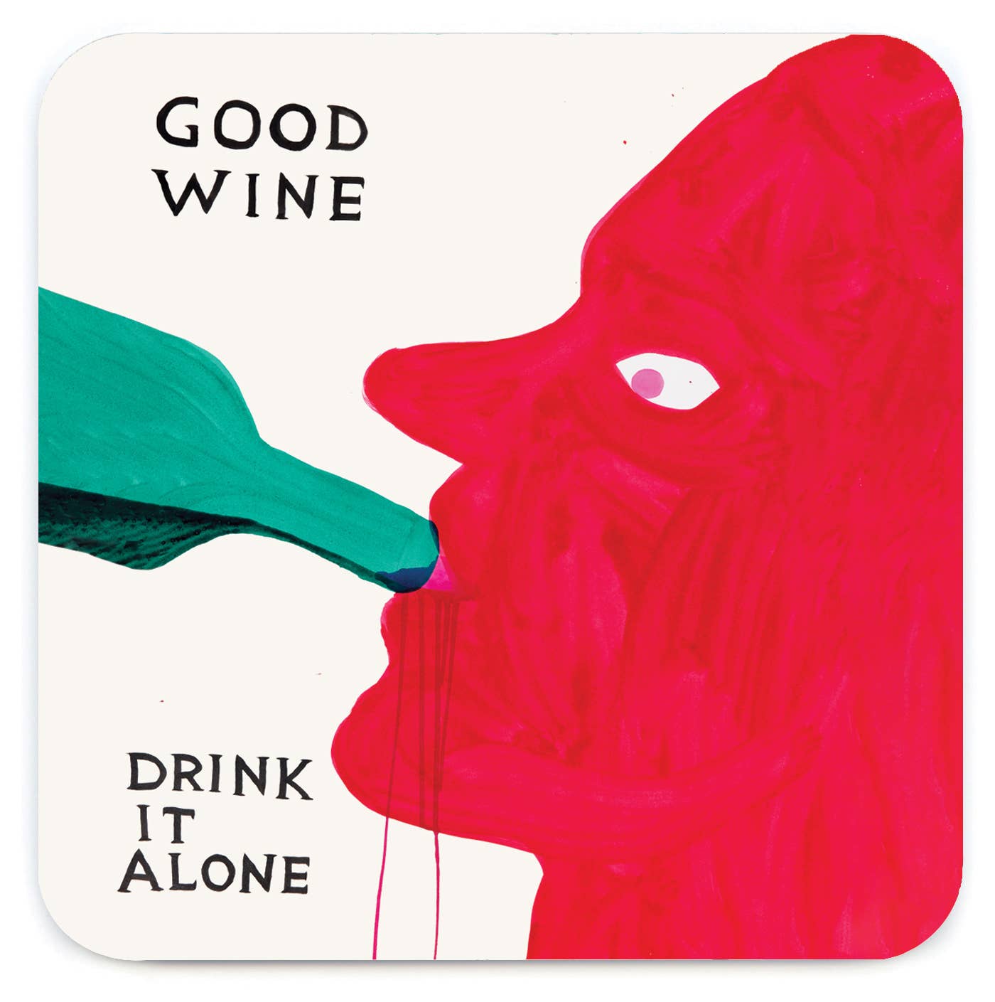 David Shrigley painting of a red figure drinking from a green wine bottle captioned "Good Wine, Drink It Alone," printed on a coaster - PABOOM