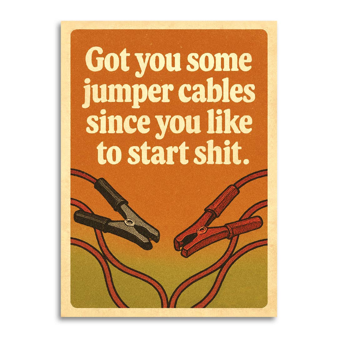 Orange retro-style card with illustrated jumper cables, reading Got you some jumper cables since you like to start shit.