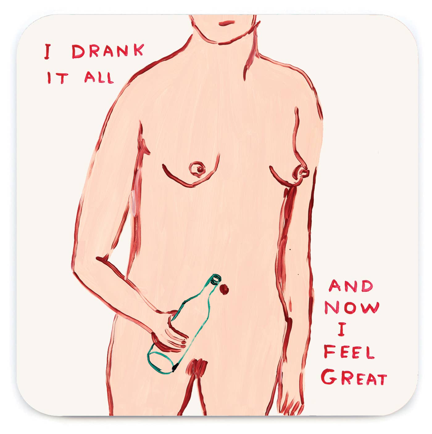 David Shrigley painting of a figure holding an empty wine bottle captioned "I drank it all and now I feel great," printed on a coaster - PABOOM