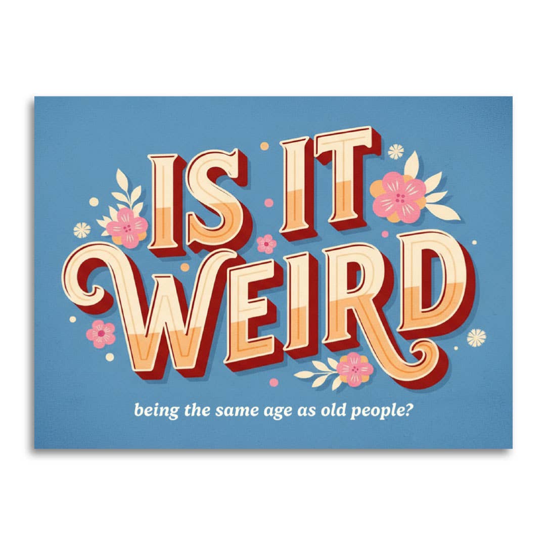 Bold blue and cream lettering with floral accents, reading Is it weird being the same age as old people?
