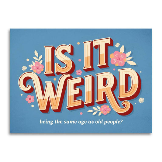Bold blue and cream lettering with floral accents, reading Is it weird being the same age as old people?