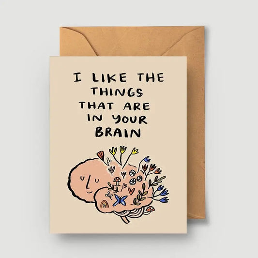 I Like The Things That Are In Your Brain Greeting Card - PABOOM