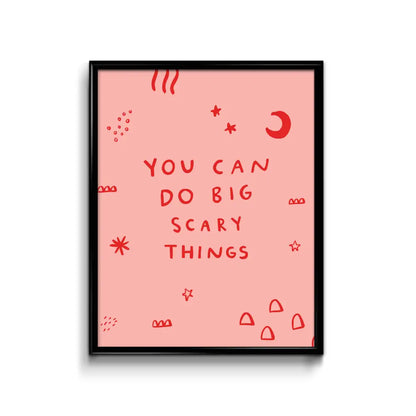 You Can Do Big Scary Things Print - PABOOM