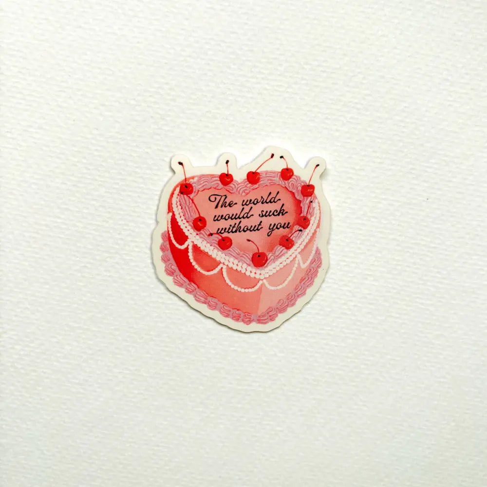The World Would Suck Without You Vintage Cake Sticker - PABOOM