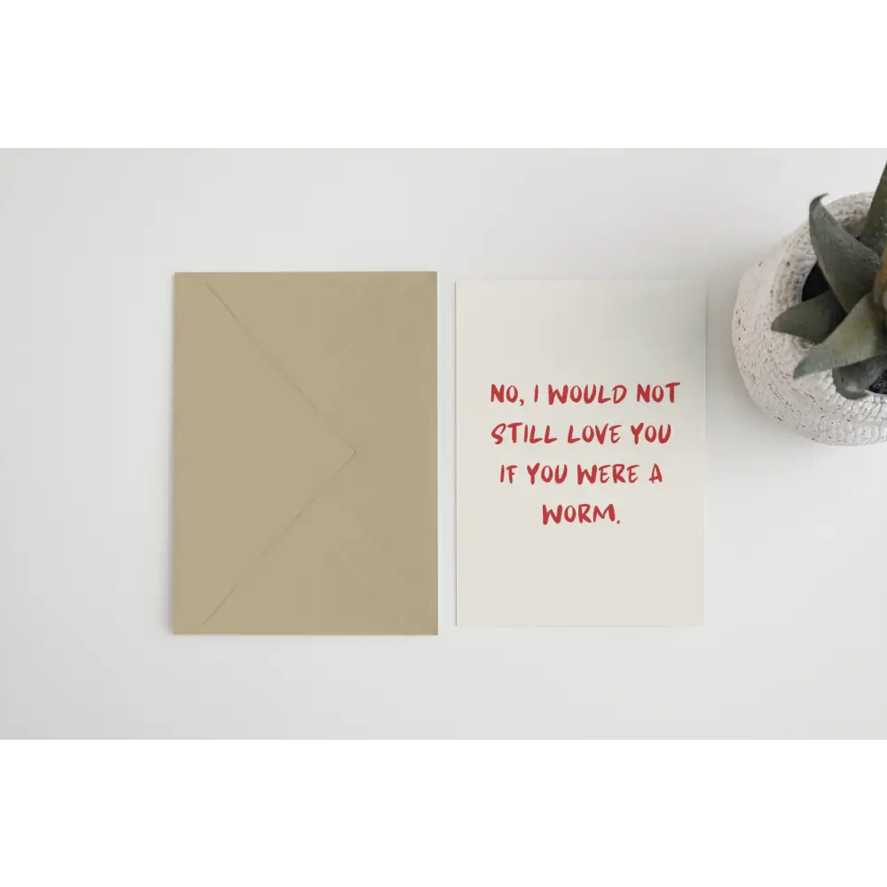 Blue Iris Designs Co - No I would not still love you if were a worm A6/5x7 card A6 / Cello Bag (Biodegradeable)