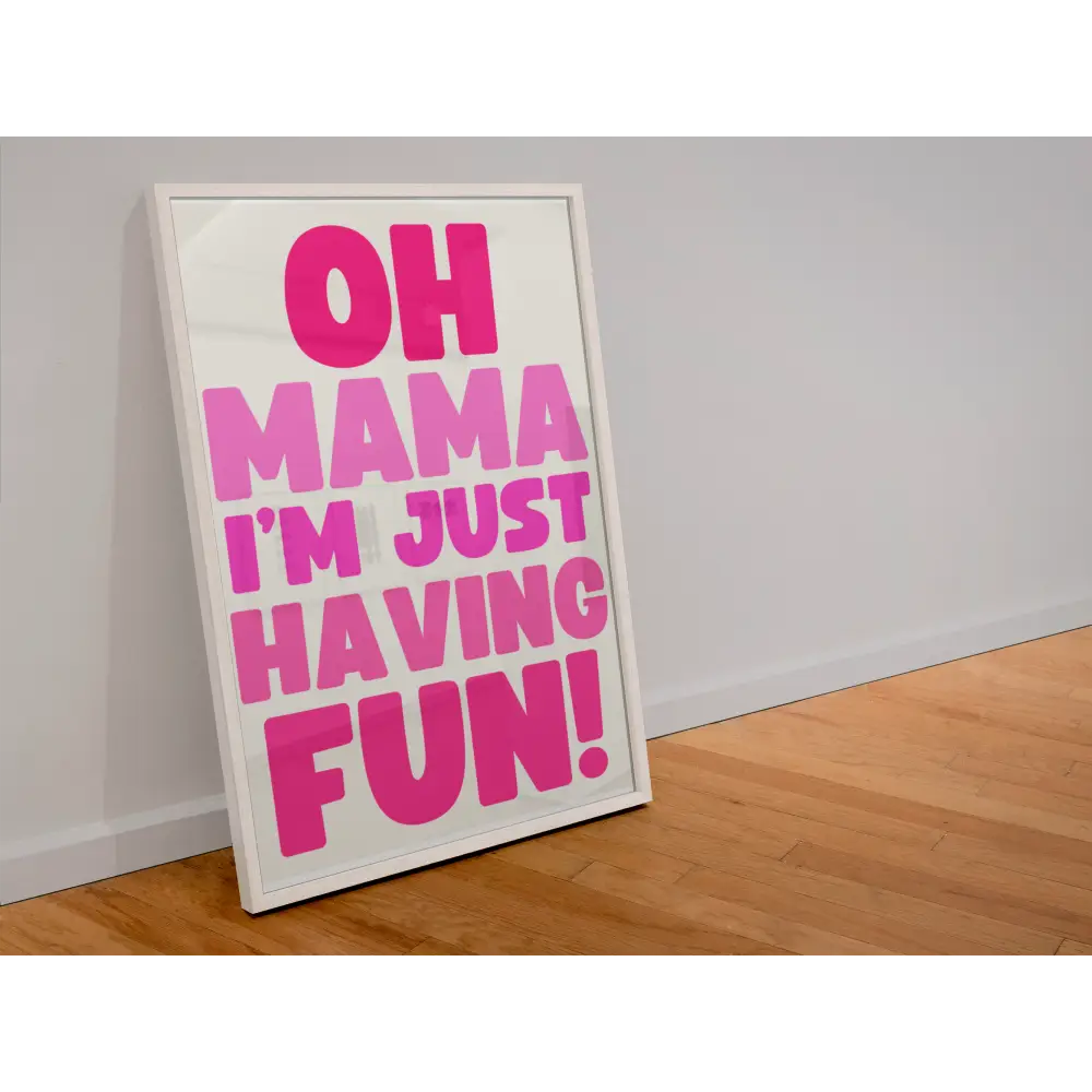 Oh mama I’m just having fun print - PABOOM