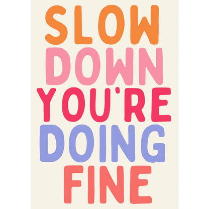 Slow Down You’re Doing Fine Print - PABOOM