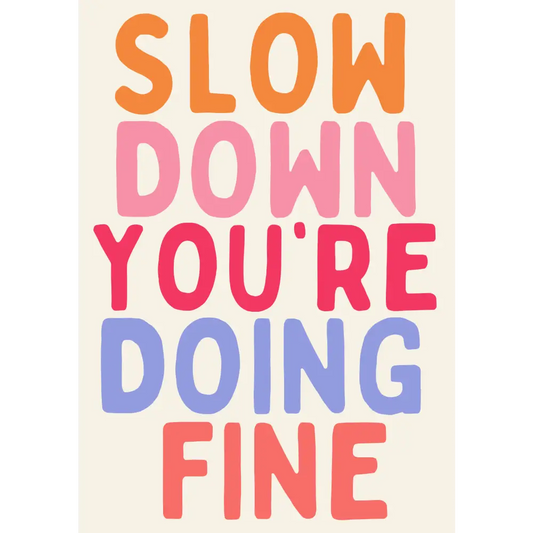 Slow Down You’re Doing Fine Print - PABOOM