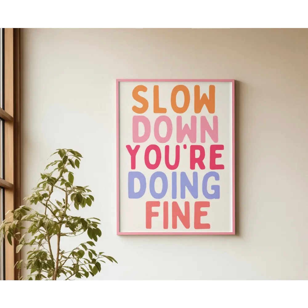 Slow Down You’re Doing Fine Print - PABOOM