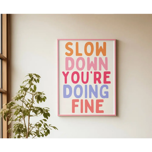 Slow Down You’re Doing Fine Print - PABOOM