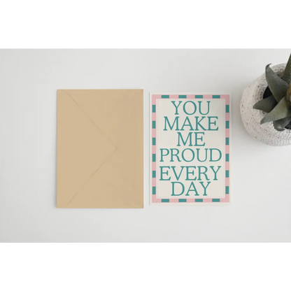 You Make Me Proud Everyday Card - PABOOM